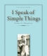 Cover of I Speak of Simple Things